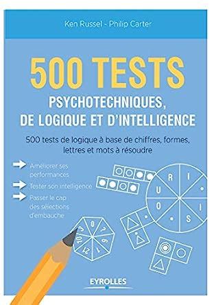 500 tests psychotechniques de logique et d'intelligence: 500 tests de logique à base de chiffres, formes, lettres et mots à résoudre.